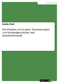 Das Fräulein von Scuderi. Zusammenspiel von Kriminalgeschichte und Künstlerthematik - Emilie Platt - E-Book