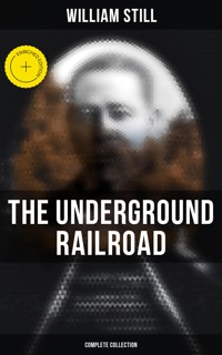 The Underground Railroad (Complete Collection) - William Still - E-Book