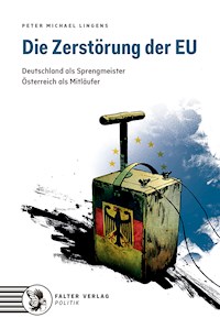 Die Zerstörung der EU - Peter Michael Lingens - E-Book