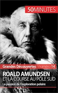 Roald Amundsen et la course au pôle Sud - Mélanie Mettra - E-Book