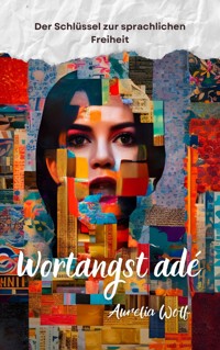 Wortangst ade - Aurelia Wolf - E-Book