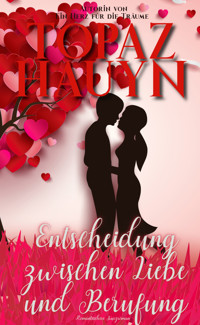 Entscheidung zwischen Liebe und Berufung - Topaz Hauyn - E-Book