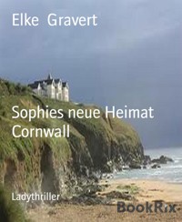 Sophies neue Heimat Cornwall - Elke Gravert - E-Book