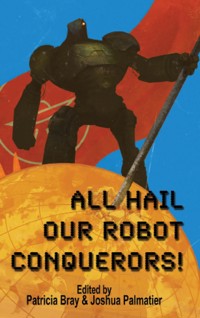 All Hail Our Robot Conquerors! - Seanan McGuire - E-Book