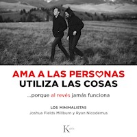 Ama a las personas, utiliza las cosas - Joshua Fields Millburn - Hörbuch