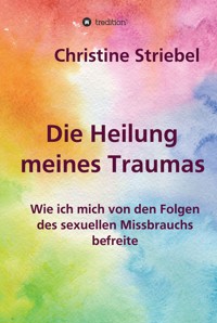 Die Heilung meines Traumas - Christine Striebel - E-Book