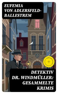 Detektiv Dr. Windmüller: Gesammelte Krimis - Eufemia von Adlersfeld-Ballestrem - E-Book