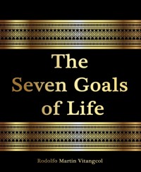 The  Seven Goals  of Life - Rodolfo Martin Vitangcol - E-Book