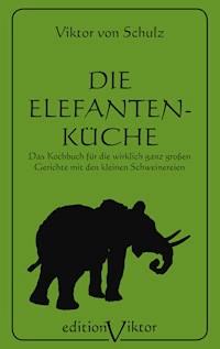 Die Elefantenküche - Viktor von Schulz - E-Book