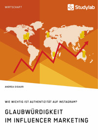 Glaubwürdigkeit im Influencer Marketing. Wie wichtig ist Authentizität auf Instagram? - Andrea Gigauri - E-Book