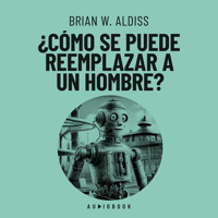 Como se puede reemplazar a un hombre? - Brian W. Aldiss - Hörbuch