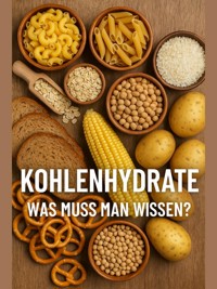 Kohlenhydrate: Was muss man wissen? - Anja Krall - E-Book