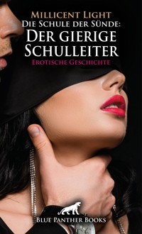 Die Schule der Sünde: Der gierige Schulleiter | Erotische Geschichte - Millicent Light - E-Book