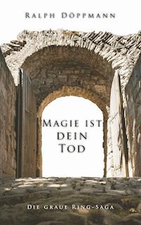 Magie ist dein Tod - Ralph Döppmann - E-Book