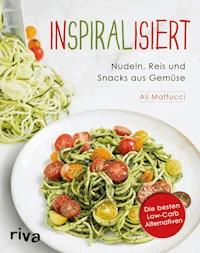 Inspiralisiert - Nudeln, Reis und Snacks aus Gemüse - Ali Maffucci - E-Book