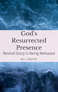 God's Resurrected Presence - Bill Vincent - E-Book