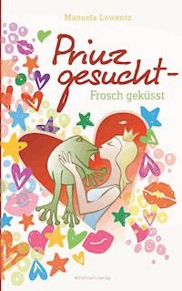 Prinz gesucht - Frosch geküsst - Manuela Lewentz - E-Book