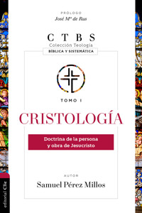 Cristología: Doctrina de la persona y obra de Jesucristo - Samuel Pérez Millos - E-Book