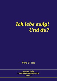 Ich lebe ewig! Und du? - Vera C. Lux - E-Book