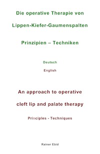 Die operative Therapie von Lippen-Kiefer-Gaumenspalten   Prinzipien  - Techniken   Deutsch   English   An approach to operative cleft lip and palate therapy   Principles - Techniques - Rainer Ebid - E-Book