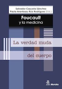 Foucault y la medicina. La verdad muda del cuerpo - Salvador Cayuela Sánchez - E-Book