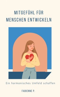Mitgefühl für Menschen entwickeln - Fabienne P. - E-Book