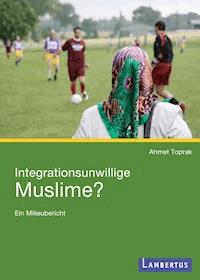 Integrationsunwillige Muslime? - Ahmet Toprak - E-Book
