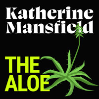 The Aloe - Katherine Mansfield - Hörbuch