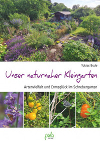 Unser naturnaher Kleingarten - Tobias Bode - E-Book