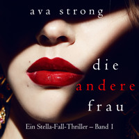 Die andere Frau (Ein Stella-Fall-Thriller – Band 1) - Ava Strong - kostenlos Hörbuch