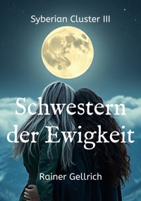 Schwestern der Ewigkeit - Rainer Gellrich - E-Book