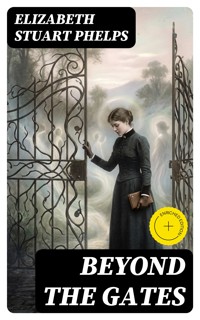 Beyond the Gates - Elizabeth Stuart Phelps - E-Book