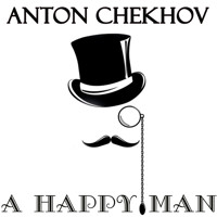 A Happy Man - Anton Chekhov - Hörbuch