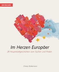 Im Herzen Europäer. 28 Hauptstadtgeschichten vom Suchen und Finden - Christa Klickermann - E-Book