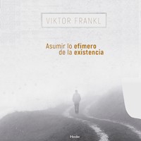 Asumir lo efímero de la existencia - Viktor Frankl - Hörbuch