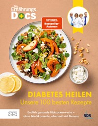 Die Ernährungs-Docs – Diabetes heilen – Unsere 100 besten Rezepte - Matthias Riedl - E-Book