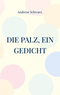 Die Palz, ein Gedicht - Andreas Schwarz - E-Book