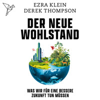 Der neue Wohlstand - Was wir für eine bessere Zukunft tun müssen (Ungekürzt) - Ezra Klein - Hörbuch