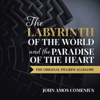 The Labyrinth of the World and the Paradise of the Heart - John Amos Comenius - Hörbuch