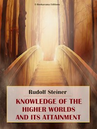 Knowledge of the Higher Worlds and its Attainment - Rudolf Steiner - E-Book