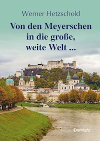 Von den Meyerschen in die große, weite Welt ... - Werner Hetzschold - E-Book