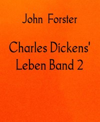 Charles Dickens' Leben Band 2 - John Forster - E-Book