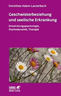 Geschwisterbeziehung und seelische Erkrankung (Leben Lernen, Bd. 264) - Dorothee Adam-Lauterbach - E-Book