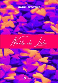 Nichts als Liebe - Marc Victuz - E-Book