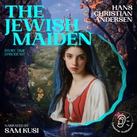 The Jewish Maiden (Story Time, Episode 107) - Hans Christian Andersen - Hörbuch