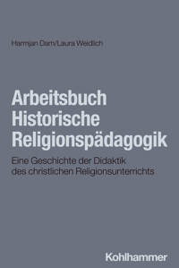 Arbeitsbuch Historische Religionspädagogik - Harmjan Dam - E-Book