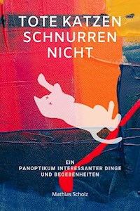 Tote Katzen schnurren nicht - Mathias Scholz - E-Book