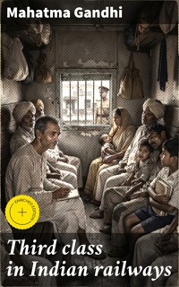Third class in Indian railways - Mahatma Gandhi - E-Book