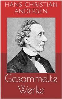 Gesammelte Werke (Vollständige und illustrierte Ausgaben: Märchen, Der Improvisator, O.Z. u.v.m.) - Hans Christian Andersen - E-Book