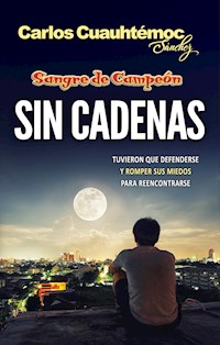 Sin cadenas - Carlos Cuauhtémoc Sánchez - E-Book
